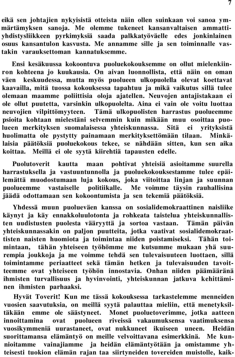 Me annamme sille ja sen toiminnalle vastakin varauksettoman kannatuksemme. Ensi kesäkuussa kokoontuva puoluekokouksemme on ollut mielenkiinron kohteena jo kuukausia.