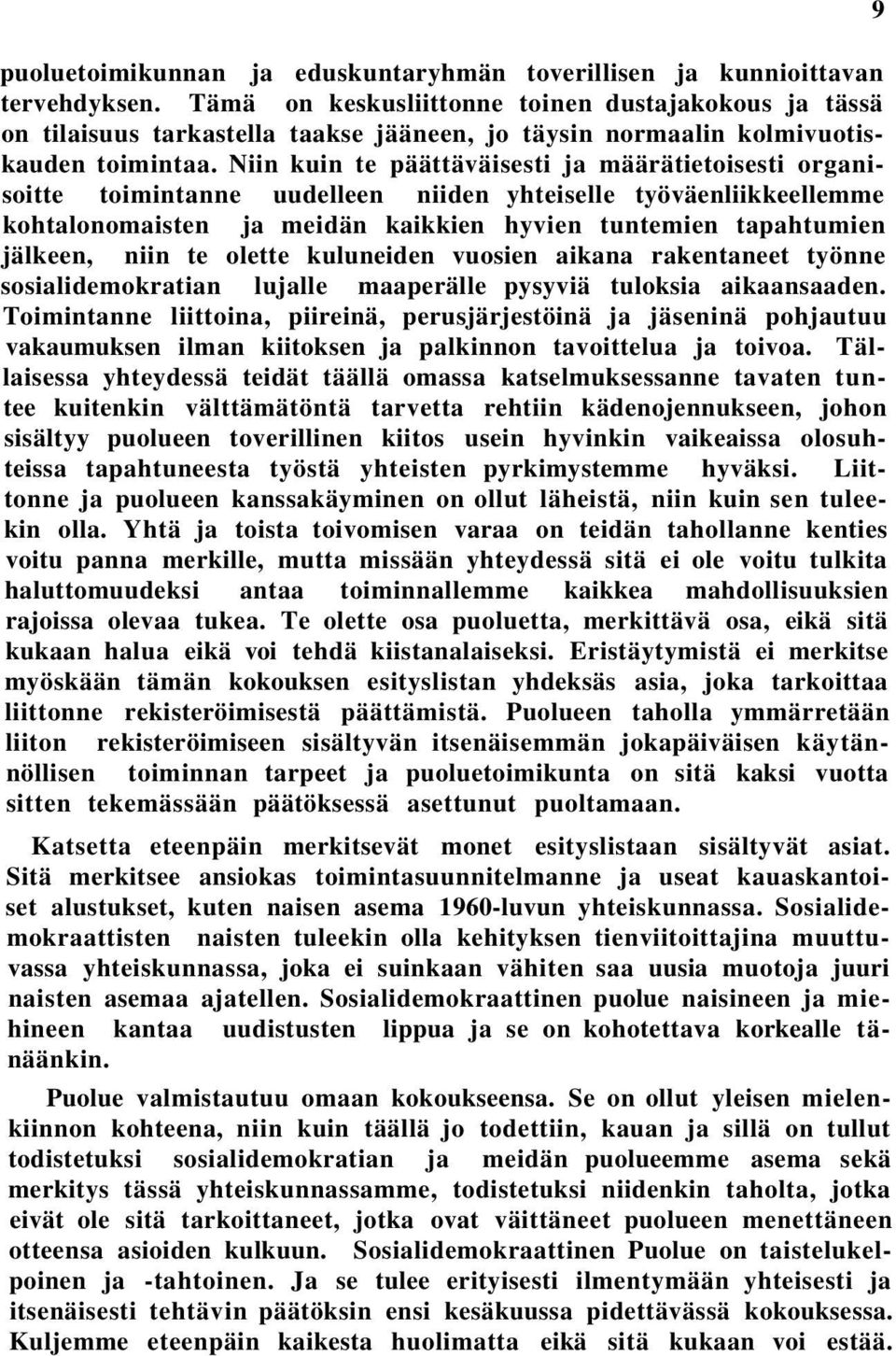 Niin kuin te päättäväisesti ja määrätietoisesti organisoitte toimintanne uudelleen niiden yhteiselle työväenliikkeellemme kohtalonomaisten ja meidän kaikkien hyvien tuntemien tapahtumien jälkeen,