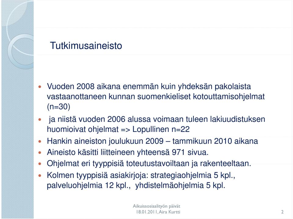 Hankin aineiston joulukuun 2009 tammikuun 2010 aikana Aineisto käsitti liitteineen yhteensä 971 sivua.