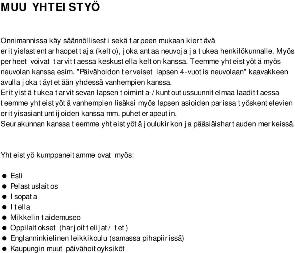 Päivähoidon terveiset lapsen 4-vuotis neuvolaan kaavakkeen avulla joka täytetään yhdessä vanhempien kanssa.