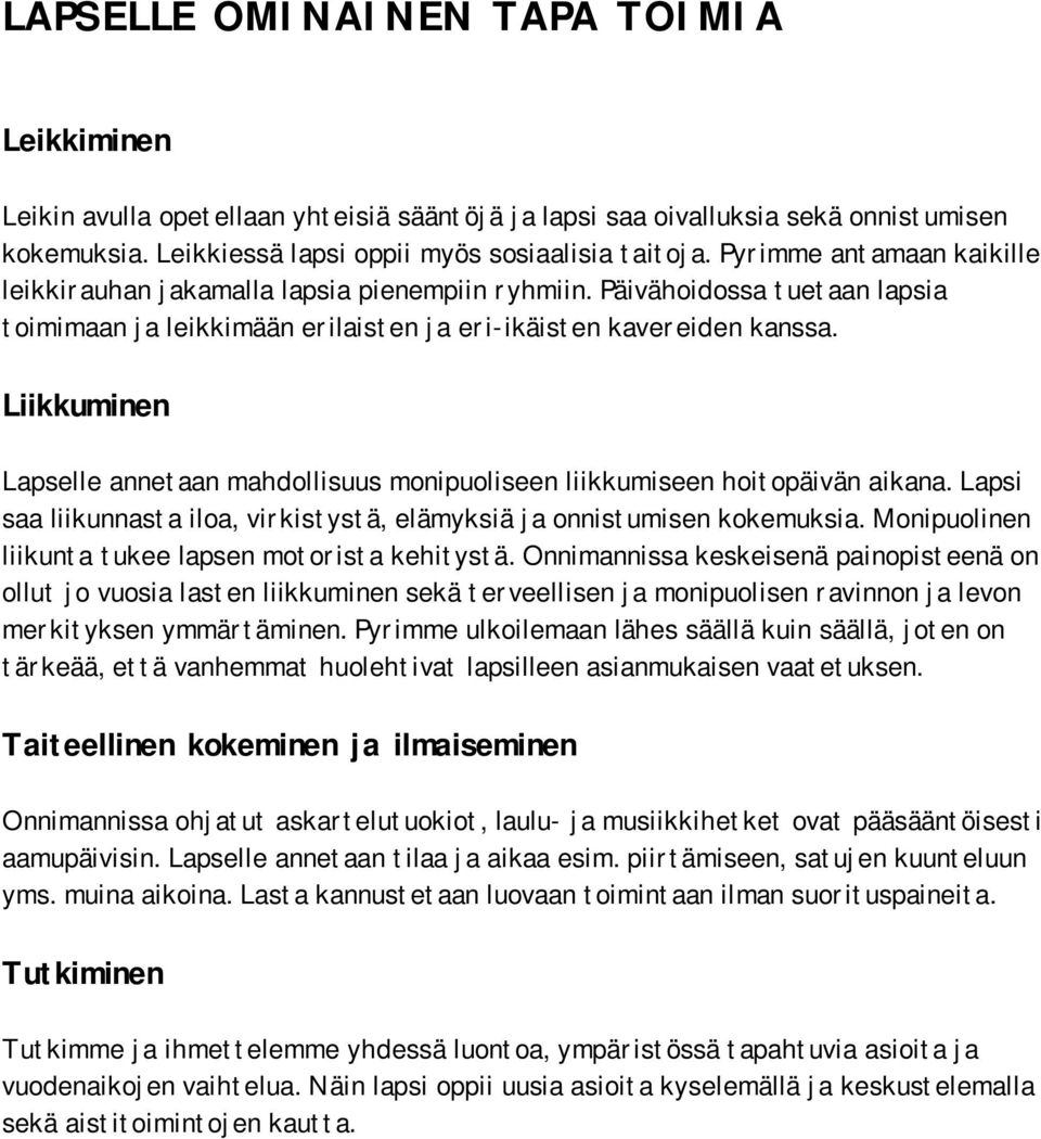 Liikkuminen Lapselle annetaan mahdollisuus monipuoliseen liikkumiseen hoitopäivän aikana. Lapsi saa liikunnasta iloa, virkistystä, elämyksiä ja onnistumisen kokemuksia.