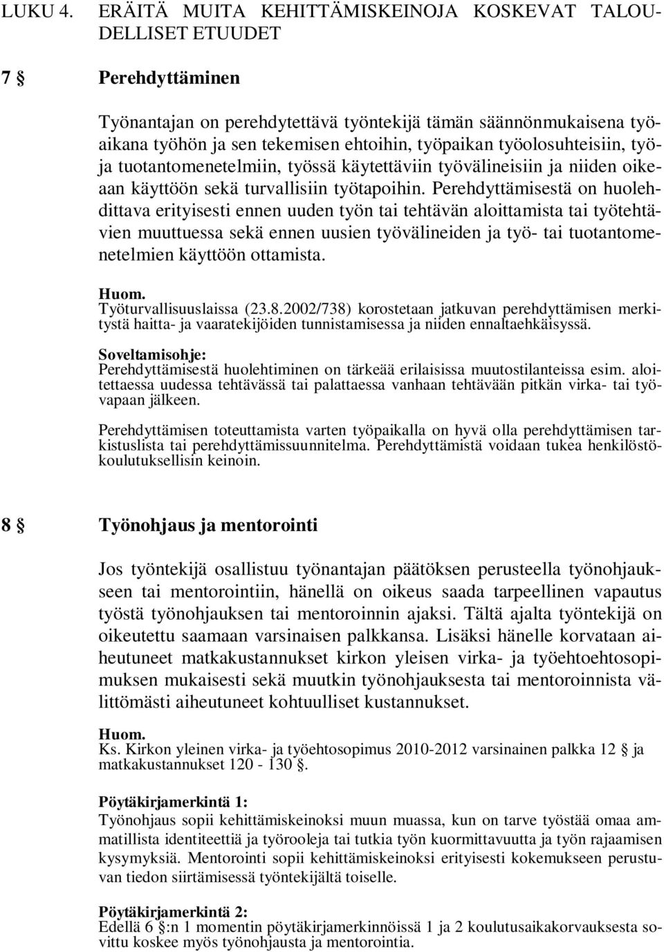 työolosuhteisiin, työja tuotantomenetelmiin, työssä käytettäviin työvälineisiin ja niiden oikeaan käyttöön sekä turvallisiin työtapoihin.