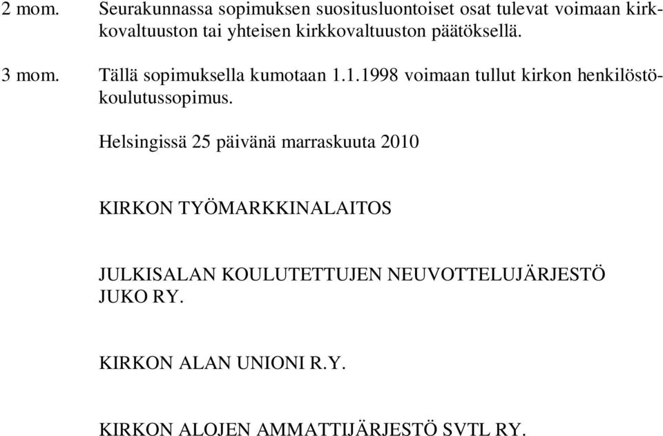 kirkkovaltuuston päätöksellä. 3 mom. Tällä sopimuksella kumotaan 1.