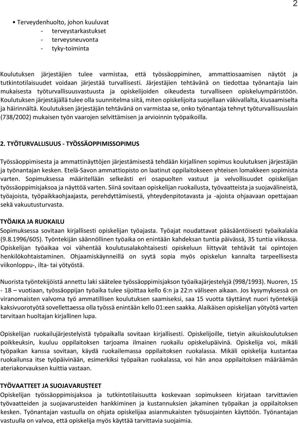 Järjestäjien tehtävänä on tiedottaa työnantajia lain mukaisesta työturvallisuusvastuusta ja opiskelijoiden oikeudesta turvalliseen opiskeluympäristöön.