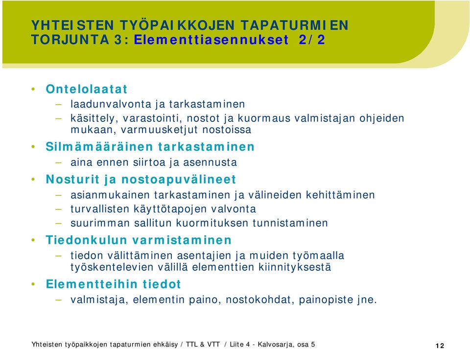 tarkastaminen ja välineiden kehittäminen turvallisten käyttötapojen valvonta suurimman sallitun kuormituksen tunnistaminen Tiedonkulun varmistaminen tiedon