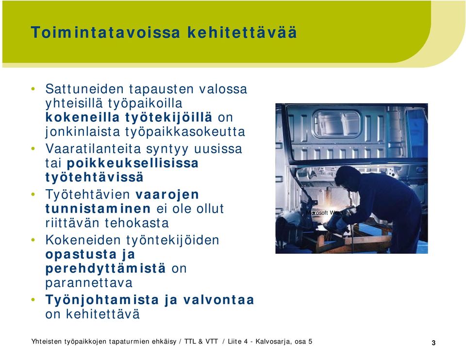 työtehtävissä Työtehtävien vaarojen tunnistaminen ei ole ollut riittävän tehokasta Kokeneiden