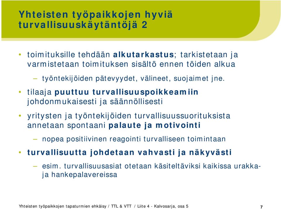 tilaaja puuttuu turvallisuuspoikkeamiin johdonmukaisesti ja säännöllisesti yritysten ja työntekijöiden turvallisuussuorituksista annetaan