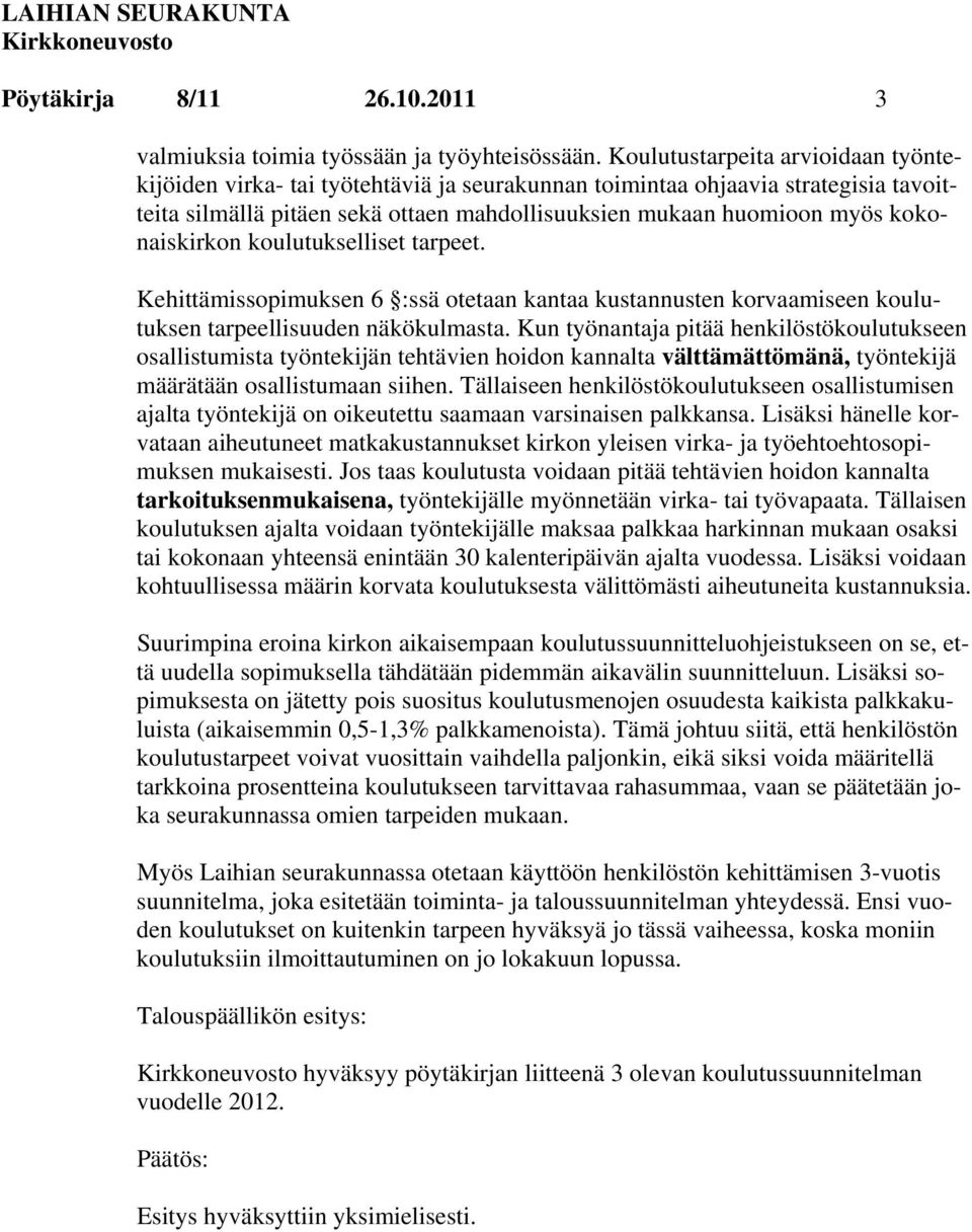 kokonaiskirkon koulutukselliset tarpeet. Kehittämissopimuksen 6 :ssä otetaan kantaa kustannusten korvaamiseen koulutuksen tarpeellisuuden näkökulmasta.