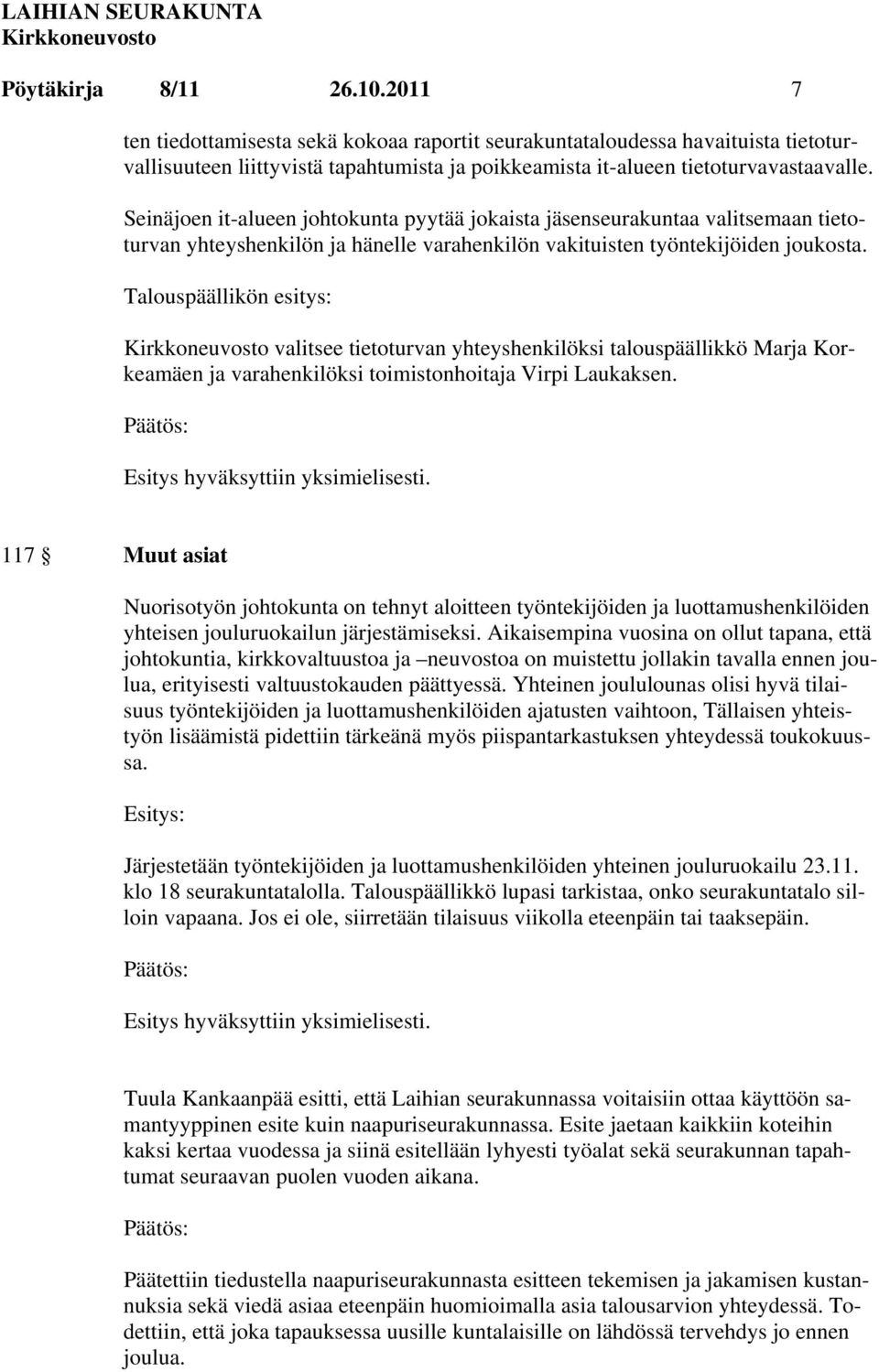 valitsee tietoturvan yhteyshenkilöksi talouspäällikkö Marja Korkeamäen ja varahenkilöksi toimistonhoitaja Virpi Laukaksen.