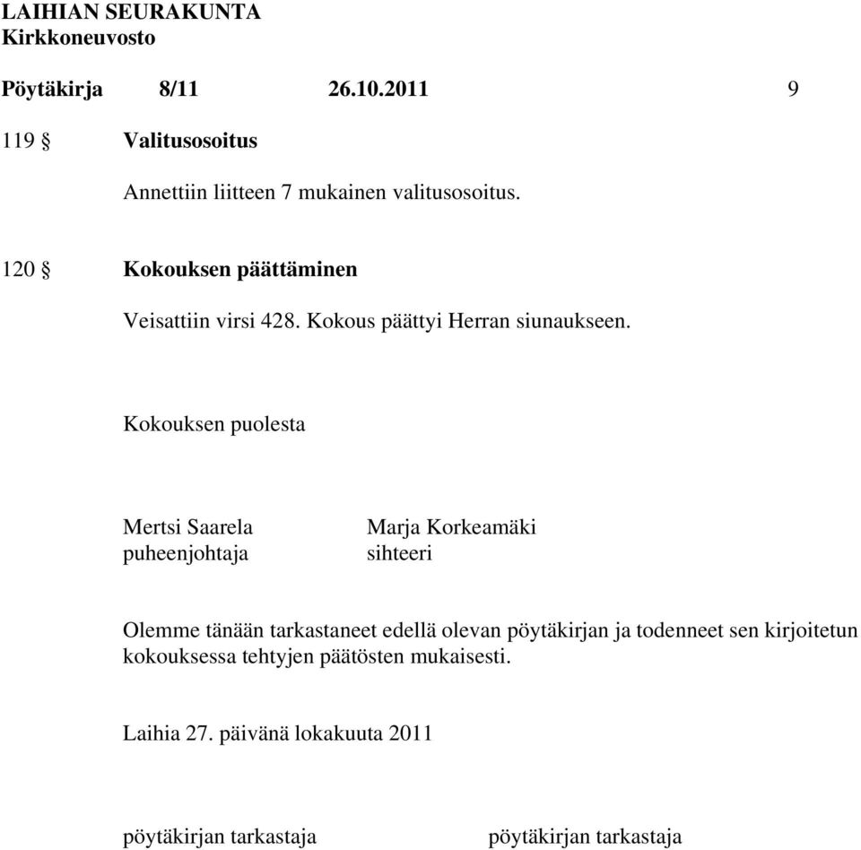 Kokouksen puolesta Mertsi Saarela puheenjohtaja Marja Korkeamäki sihteeri Olemme tänään tarkastaneet edellä
