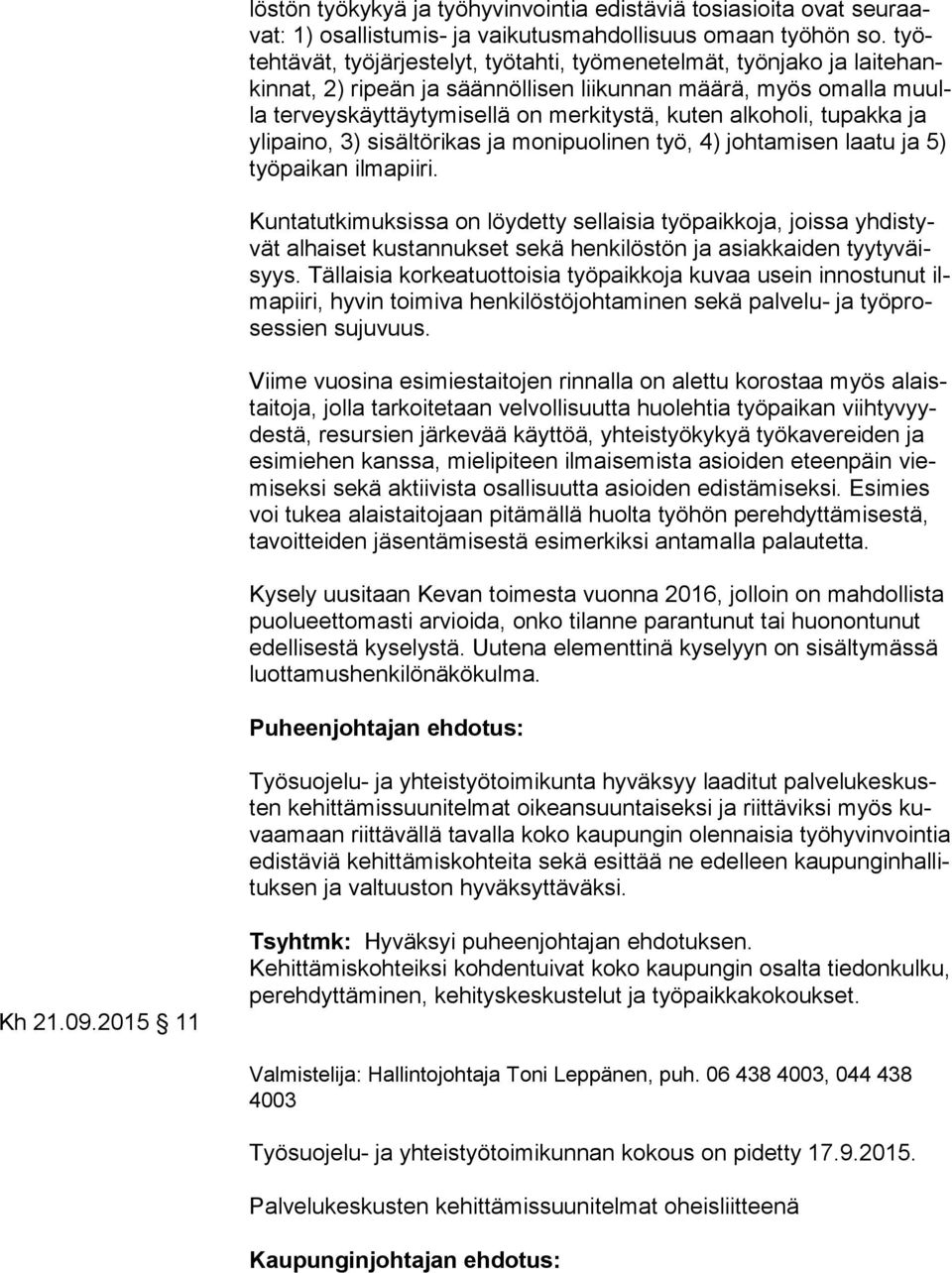 alkoholi, tupakka ja yli pai no, 3) sisältörikas ja monipuolinen työ, 4) johtamisen laatu ja 5) työ pai kan ilmapiiri.