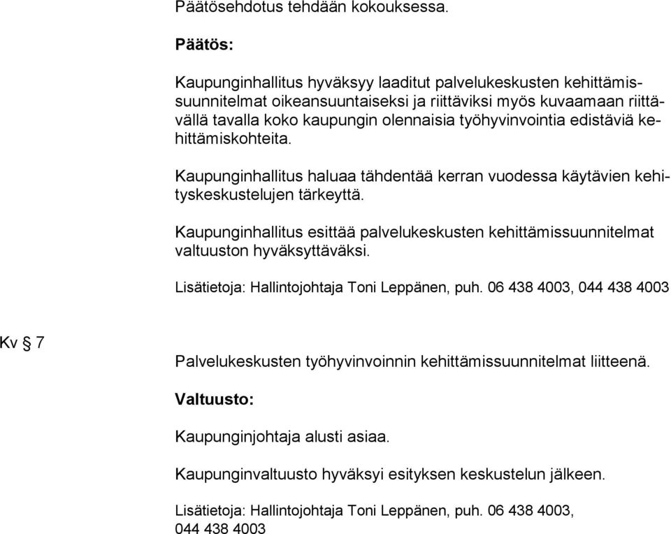 työhyvinvointia edistäviä kehit tä mis koh tei ta. Kaupunginhallitus haluaa tähdentää kerran vuodessa käytävien ke hitys kes kus te lu jen tärkeyttä.