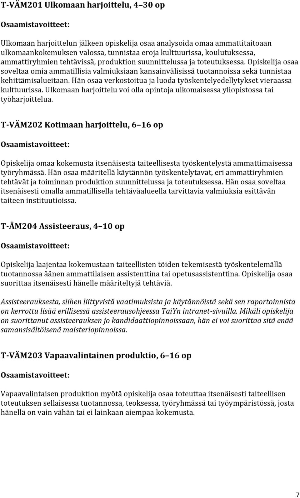 Hän osaa verkostoitua ja luoda työskentelyedellytykset vieraassa kulttuurissa. Ulkomaan harjoittelu voi olla opintoja ulkomaisessa yliopistossa tai työharjoittelua.