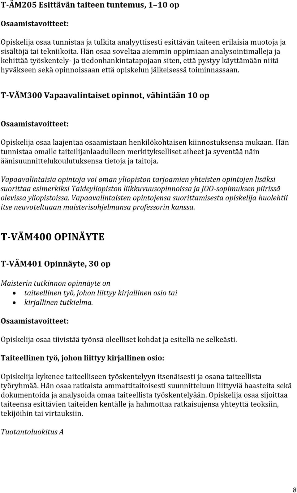 toiminnassaan. T-VÄM300 Vapaavalintaiset opinnot, vähintään 10 op Opiskelija osaa laajentaa osaamistaan henkilökohtaisen kiinnostuksensa mukaan.