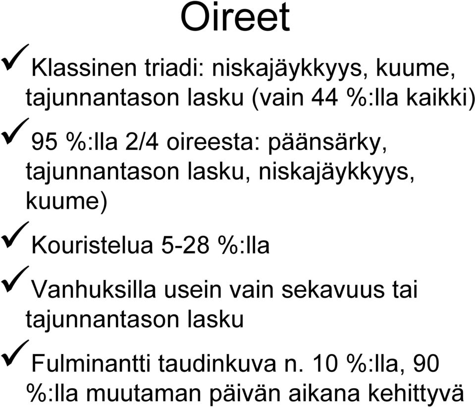 niskajäykkyys, kuume) Kouristelua 5-28 %:lla Vanhuksilla usein vain sekavuus tai