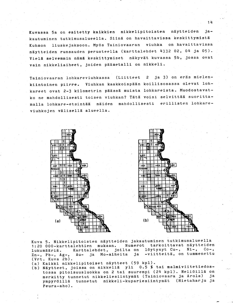 joiden päämetalli on nikkeli. Tainiovaaran lohkareviuhkassa (Liitteet 2 ja 3) on eräs mielenkiintoinen piirre.