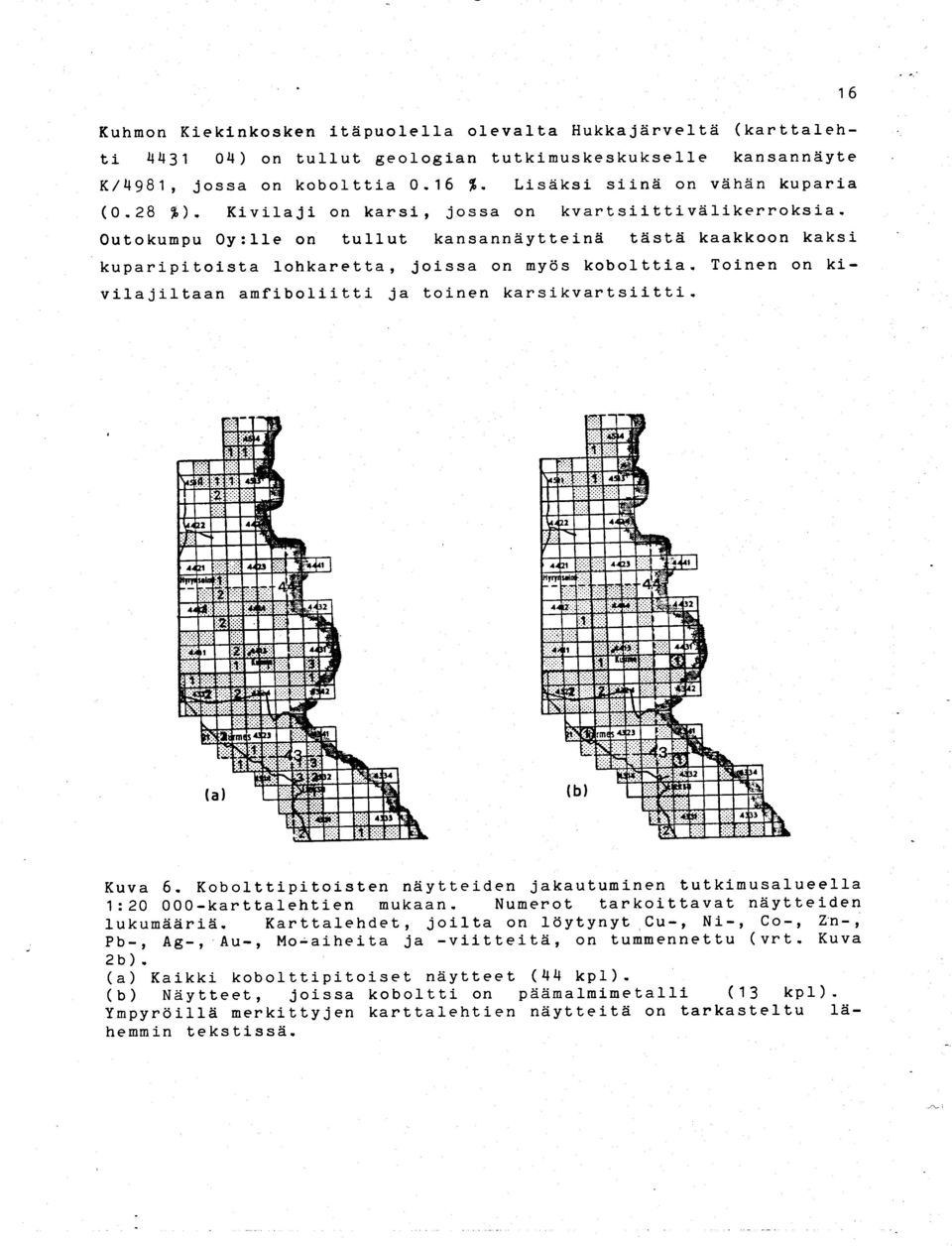 Toinen on kivilajiltaan amfiboliitti ja toinen karsikvartsiitti. 1 6 Kuva 6. Kobolttipitoisten näytteiden jakautuminen tutkimusalueell a 1 :20 000-karttalehtien mukaan.