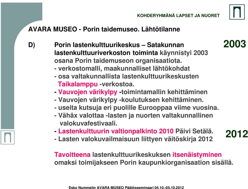 - verkostomalli, maakunnalliset lähtökohdat - osa valtakunnallista lastenkulttuurikeskusten Taikalamppu -verkostoa.