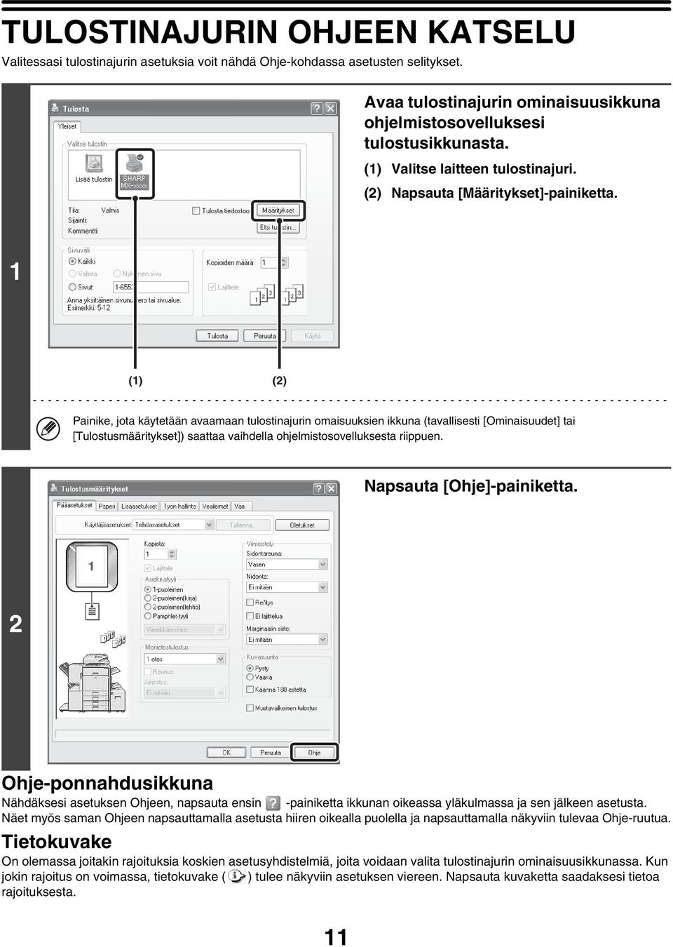 1 (1) (2) Painike, jota käytetään avaamaan tulostinajurin omaisuuksien ikkuna (tavallisesti [Ominaisuudet] tai [Tulostusmääritykset]) saattaa vaihdella ohjelmistosovelluksesta riippuen.