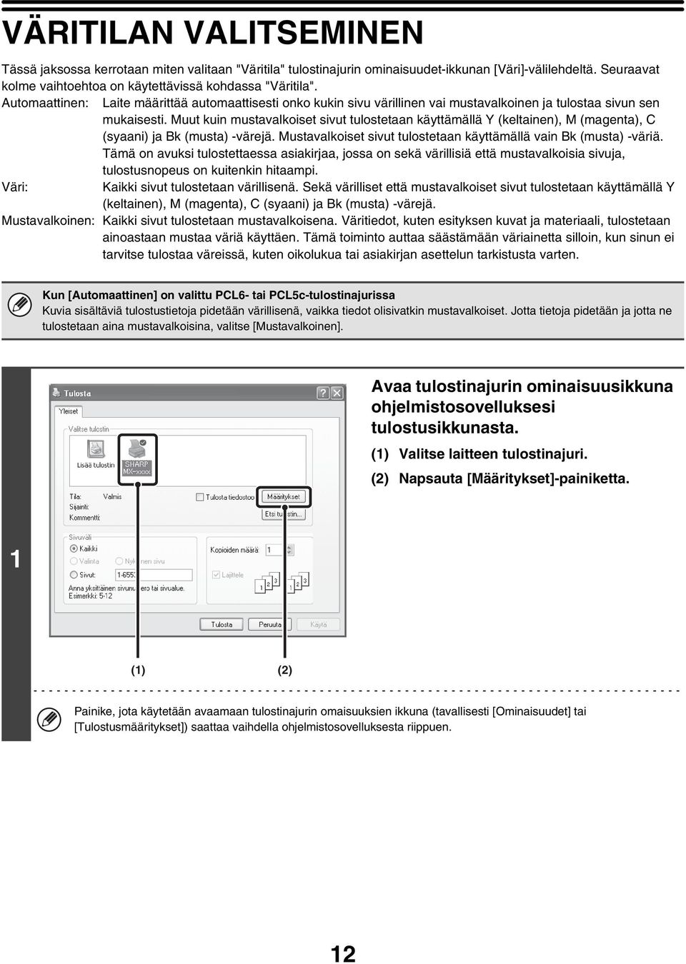 Muut kuin mustavalkoiset sivut tulostetaan käyttämällä Y (keltainen), M (magenta), C (syaani) ja Bk (musta) -värejä. Mustavalkoiset sivut tulostetaan käyttämällä vain Bk (musta) -väriä.