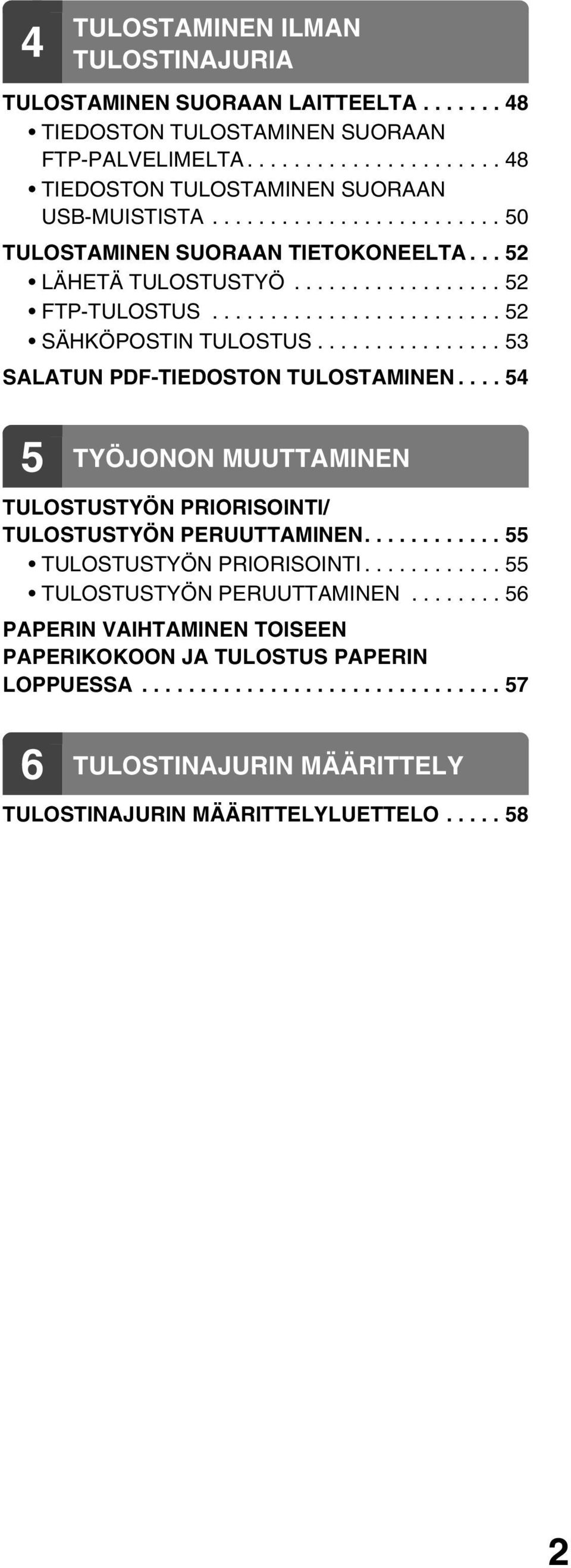 ............... 53 SALATUN PDF-TIEDOSTON TULOSTAMINEN.... 54 5 TYÖJONON MUUTTAMINEN TULOSTUSTYÖN PRIORISOINTI/ TULOSTUSTYÖN PERUUTTAMINEN............ 55 TULOSTUSTYÖN PRIORISOINTI.