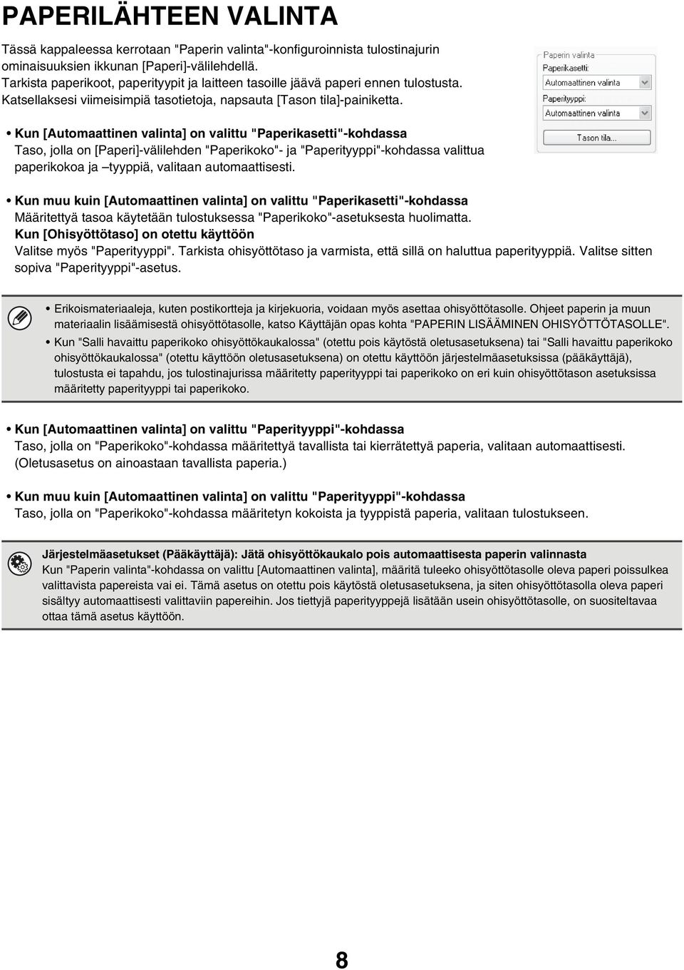 Kun [Automaattinen valinta] on valittu "Paperikasetti"-kohdassa Taso, jolla on [Paperi]-välilehden "Paperikoko"- ja "Paperityyppi"-kohdassa valittua paperikokoa ja tyyppiä, valitaan automaattisesti.