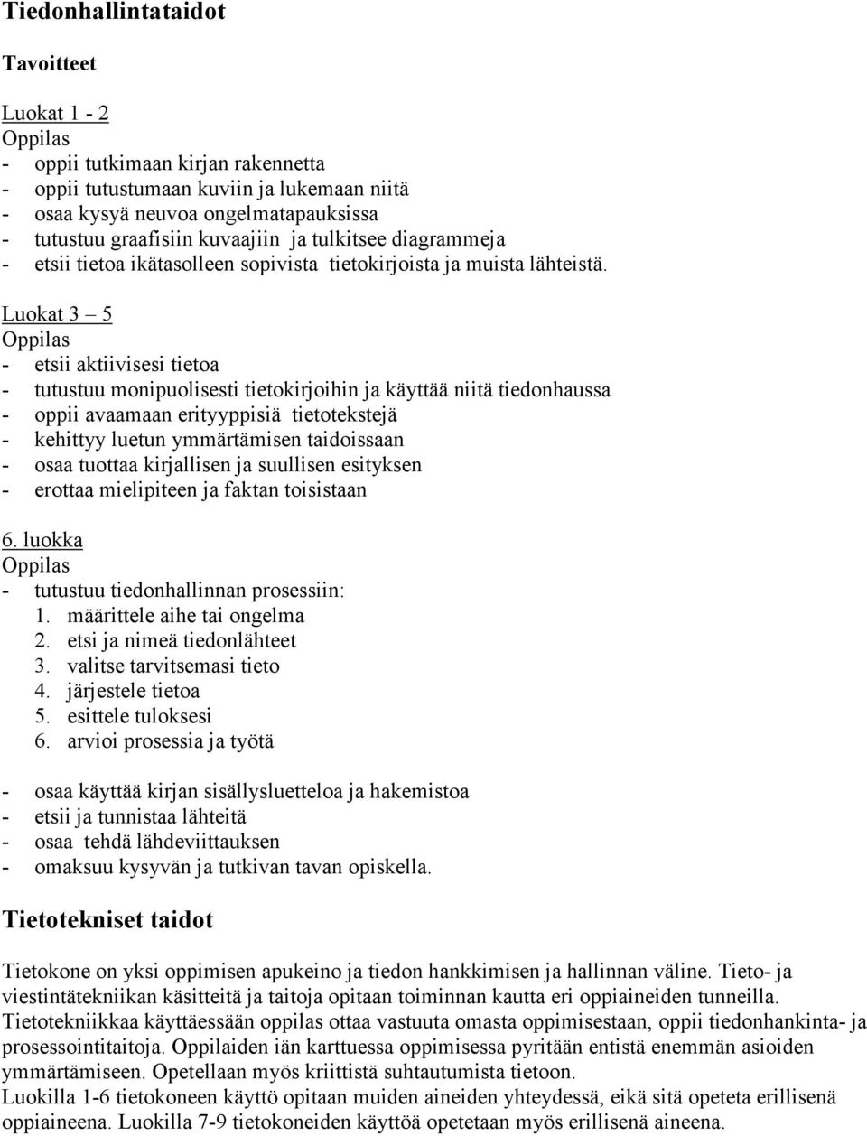 Luokat 3 5 - etsii aktiivisesi tietoa - tutustuu monipuolisesti tietokirjoihin ja käyttää niitä tiedonhaussa - oppii avaamaan erityyppisiä tietotekstejä - kehittyy luetun ymmärtämisen taidoissaan -