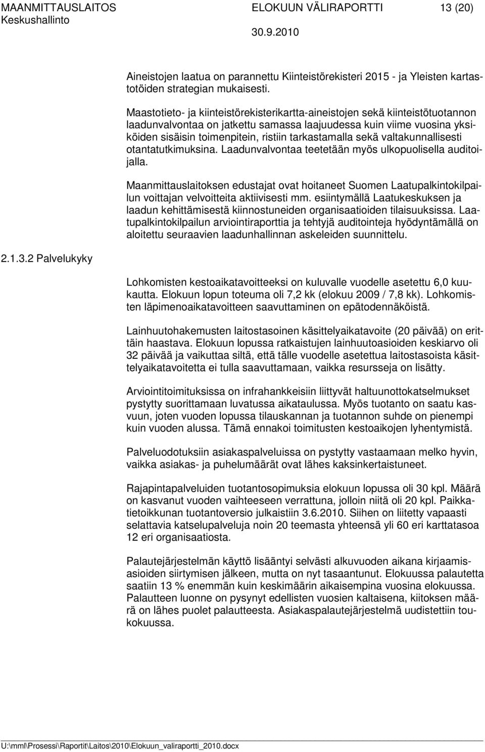 tarkastamalla sekä valtakunnallisesti otantatutkimuksina. Laadunvalvontaa teetetään myös ulkopuolisella auditoijalla.