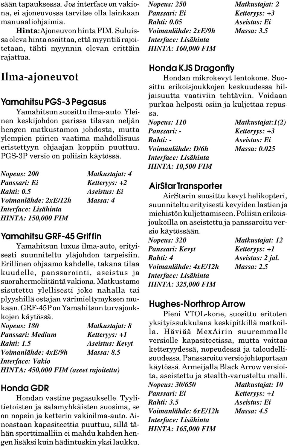 025 HINTA: 10,500 FIM Nopeus: 320 Matkustajat: 12 Panssari: Kevyt Ketteryys: +1 Rahti: 4 Aseistus: 2 jal. Voimanlähde: 4xE/12h Massa: 2.