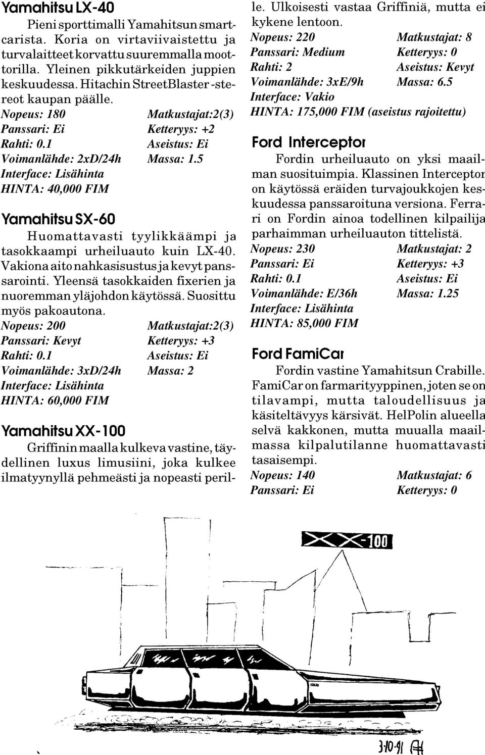 5 HINTA: 175,000 FIM (aseistus rajoitettu) Nopeus: 200 Matkustajat:2(3) Panssari: Kevyt Ketteryys: +3 Rahti: 0.