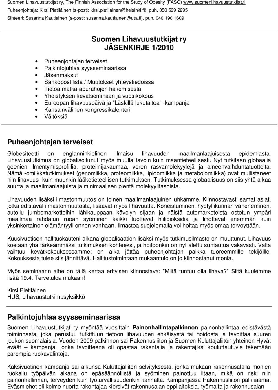 englanninkielinen ilmaisu lihavuuden maailmanlaajuisesta epidemiasta. Lihavuustutkimus on globalisoitunut myös muulla tavoin kuin maantieteellisesti.