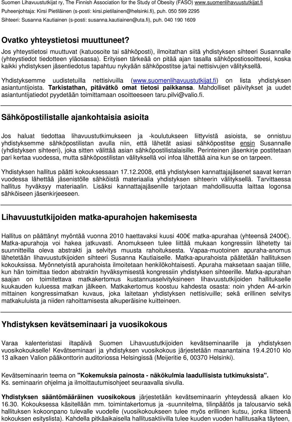 Yhdistyksemme uudistetuilla nettisivuilla (www.suomenlihavuustutkijat.fi) on lista yhdistyksen asiantuntijoista. Tarkistathan, pitävätkö omat tietosi paikkansa.