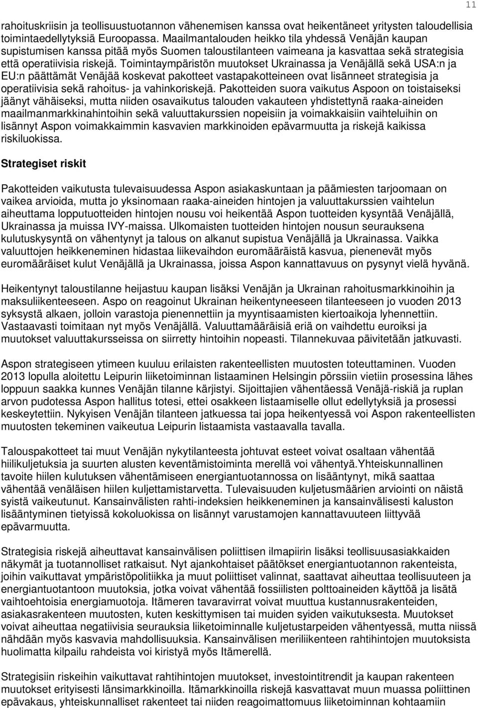 Toimintaympäristön muutokset Ukrainassa ja Venäjällä sekä USA:n ja EU:n päättämät Venäjää koskevat pakotteet vastapakotteineen ovat lisänneet strategisia ja operatiivisia sekä rahoitus- ja