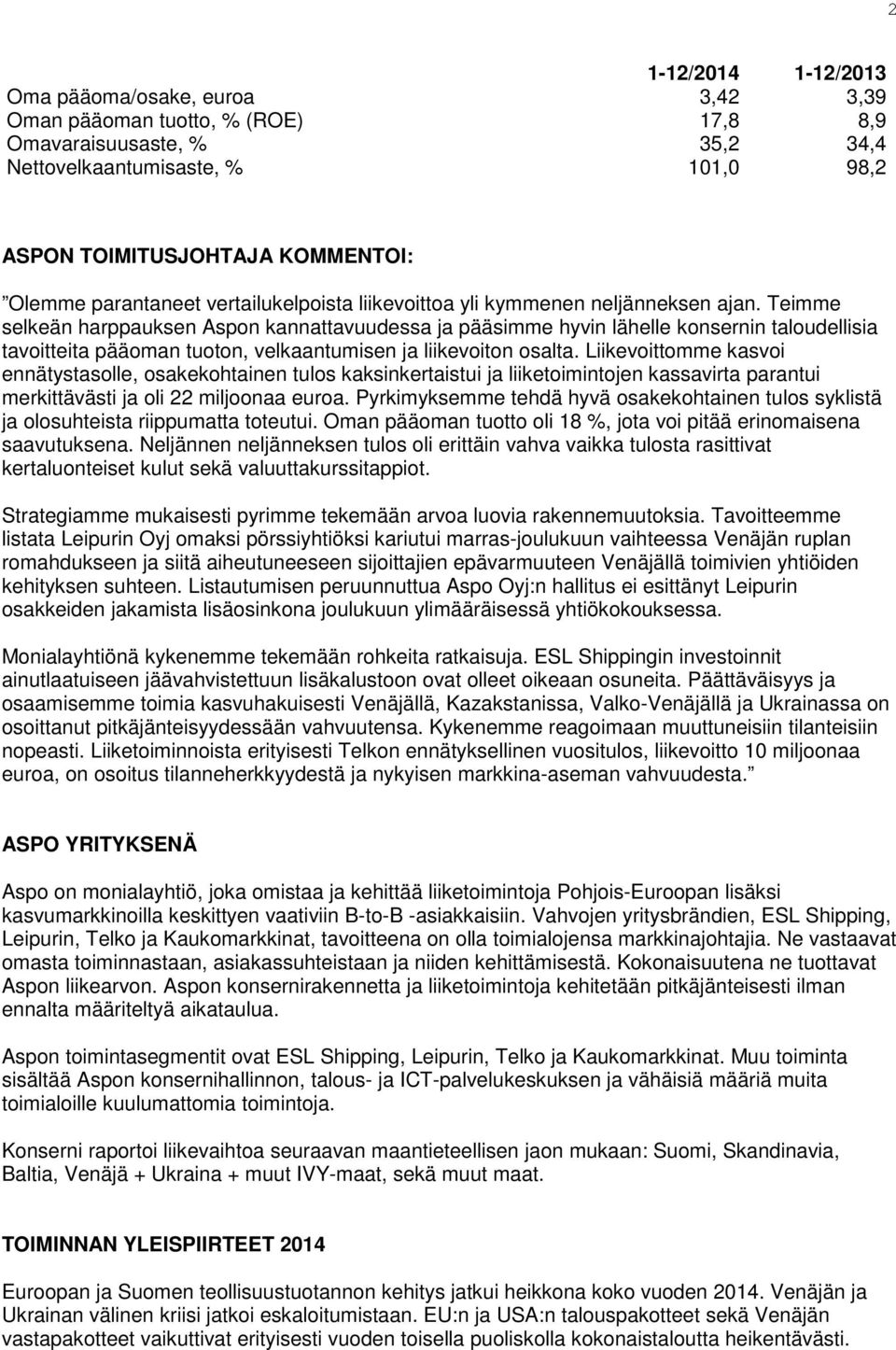 Teimme selkeän harppauksen Aspon kannattavuudessa ja pääsimme hyvin lähelle konsernin taloudellisia tavoitteita pääoman tuoton, velkaantumisen ja liikevoiton osalta.