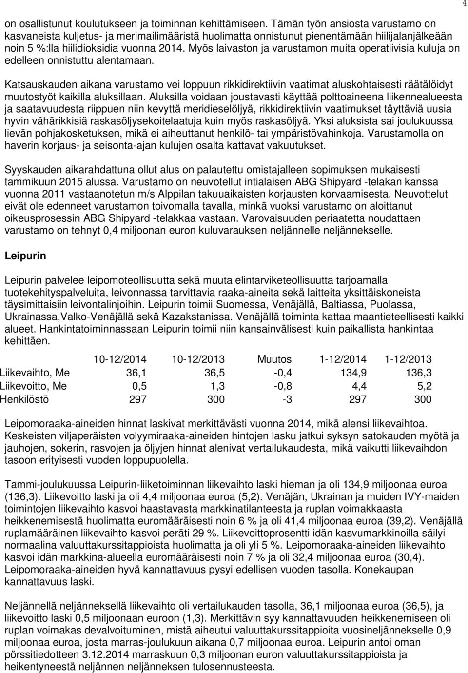 Myös laivaston ja varustamon muita operatiivisia kuluja on edelleen onnistuttu alentamaan.