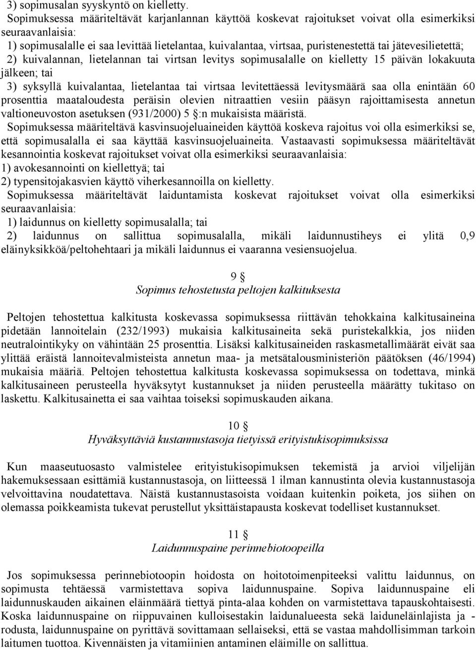 jätevesilietettä; 2) kuivalannan, lietelannan tai virtsan levitys sopimusalalle on kielletty 15 päivän lokakuuta jälkeen; tai 3) syksyllä kuivalantaa, lietelantaa tai virtsaa levitettäessä