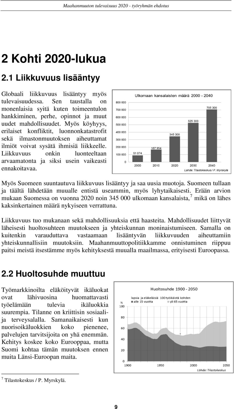 Myös köyhyys, erilaiset konfliktit, luonnonkatastrofit sekä ilmastonmuutoksen aiheuttamat ilmiöt voivat sysätä ihmisiä liikkeelle.