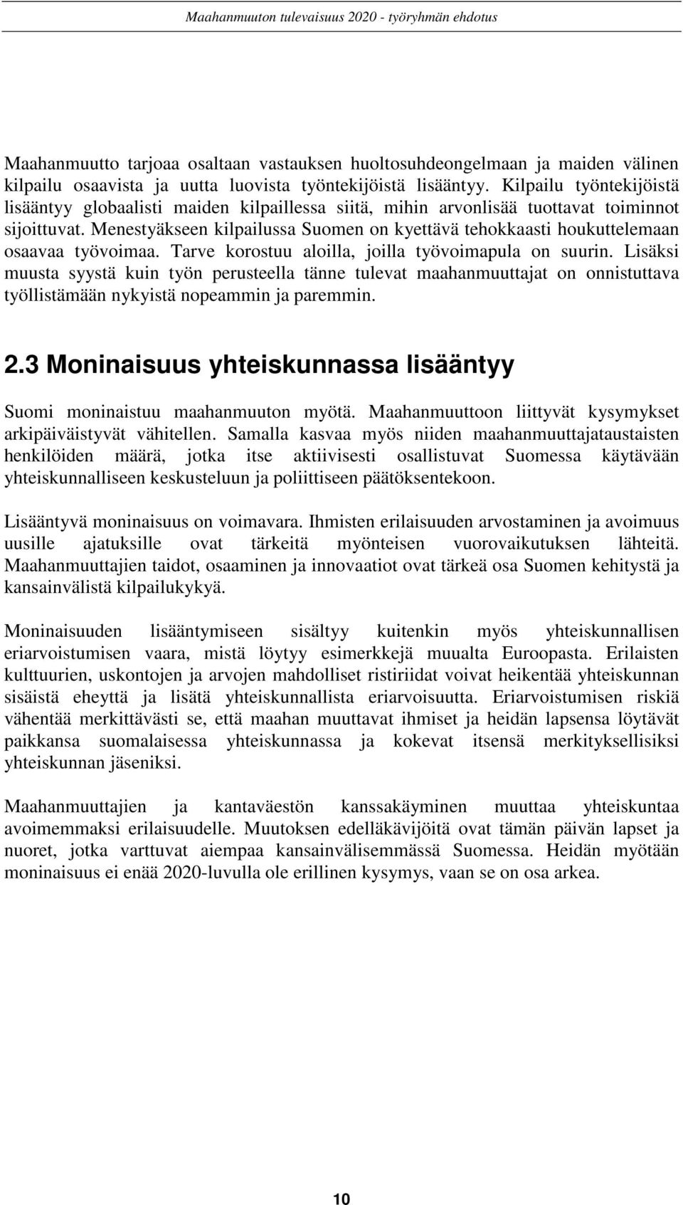 Menestyäkseen kilpailussa Suomen on kyettävä tehokkaasti houkuttelemaan osaavaa työvoimaa. Tarve korostuu aloilla, joilla työvoimapula on suurin.