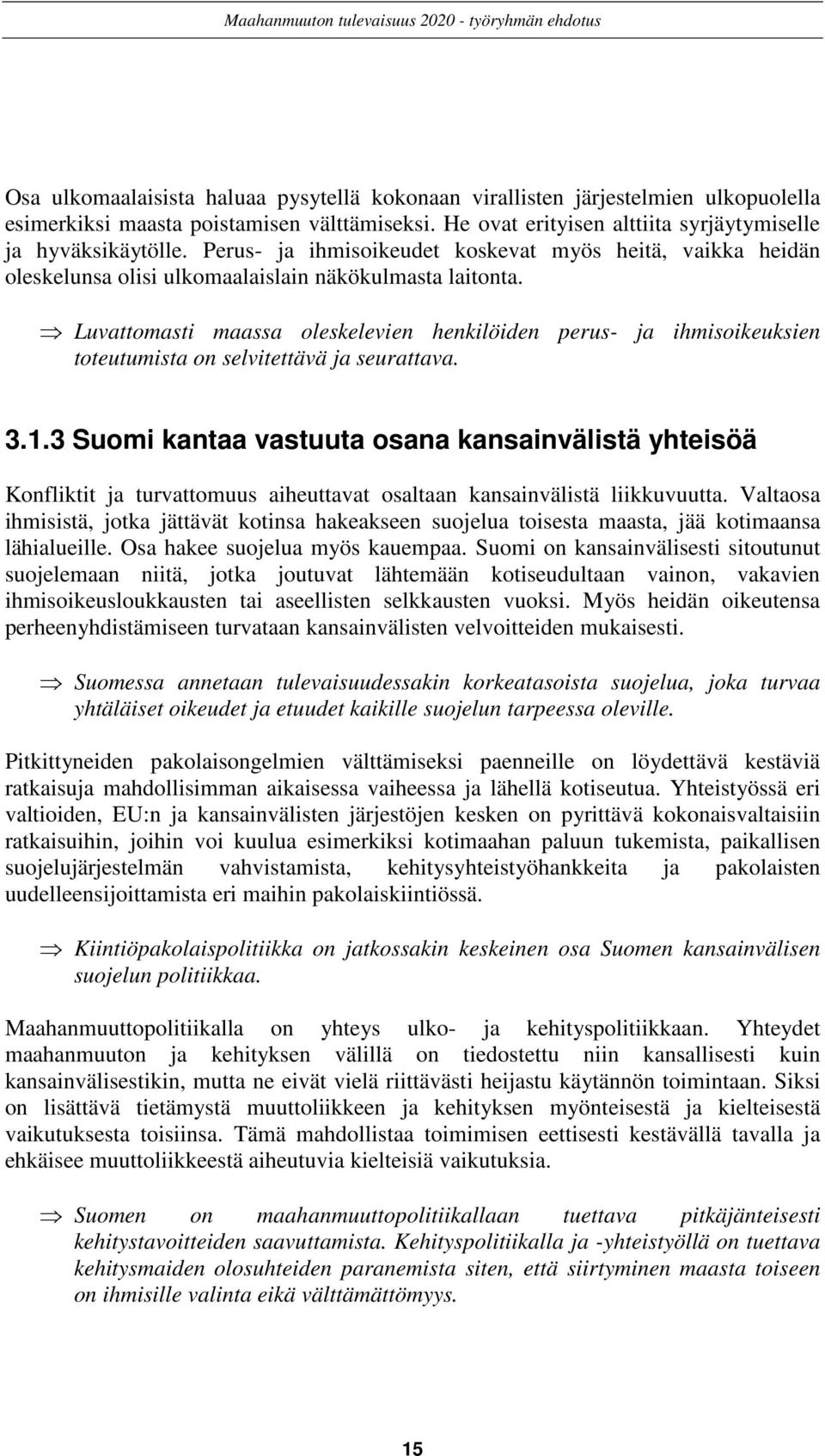 Luvattomasti maassa oleskelevien henkilöiden perus- ja ihmisoikeuksien toteutumista on selvitettävä ja seurattava. 3.1.