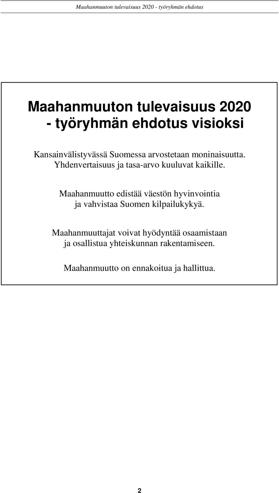 Maahanmuutto edistää väestön hyvinvointia ja vahvistaa Suomen kilpailukykyä.