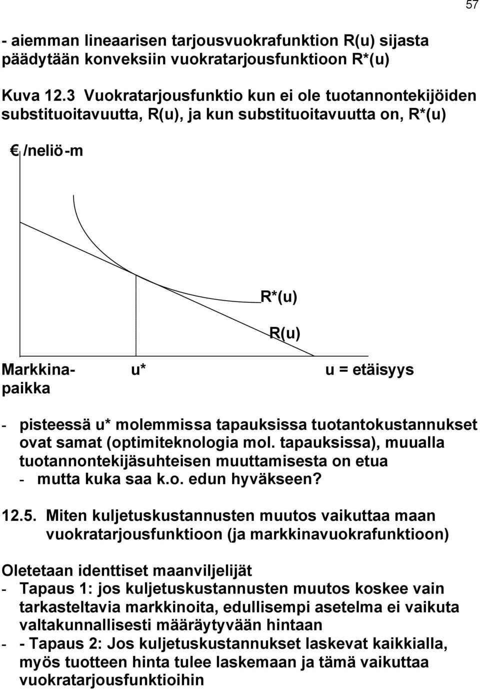 tapauksissa tuotantokustannukset ovat samat (optimiteknologia mol. tapauksissa), muualla tuotannontekijäsuhteisen muuttamisesta on etua - mutta kuka saa k.o. edun hyväkseen? 12.5.