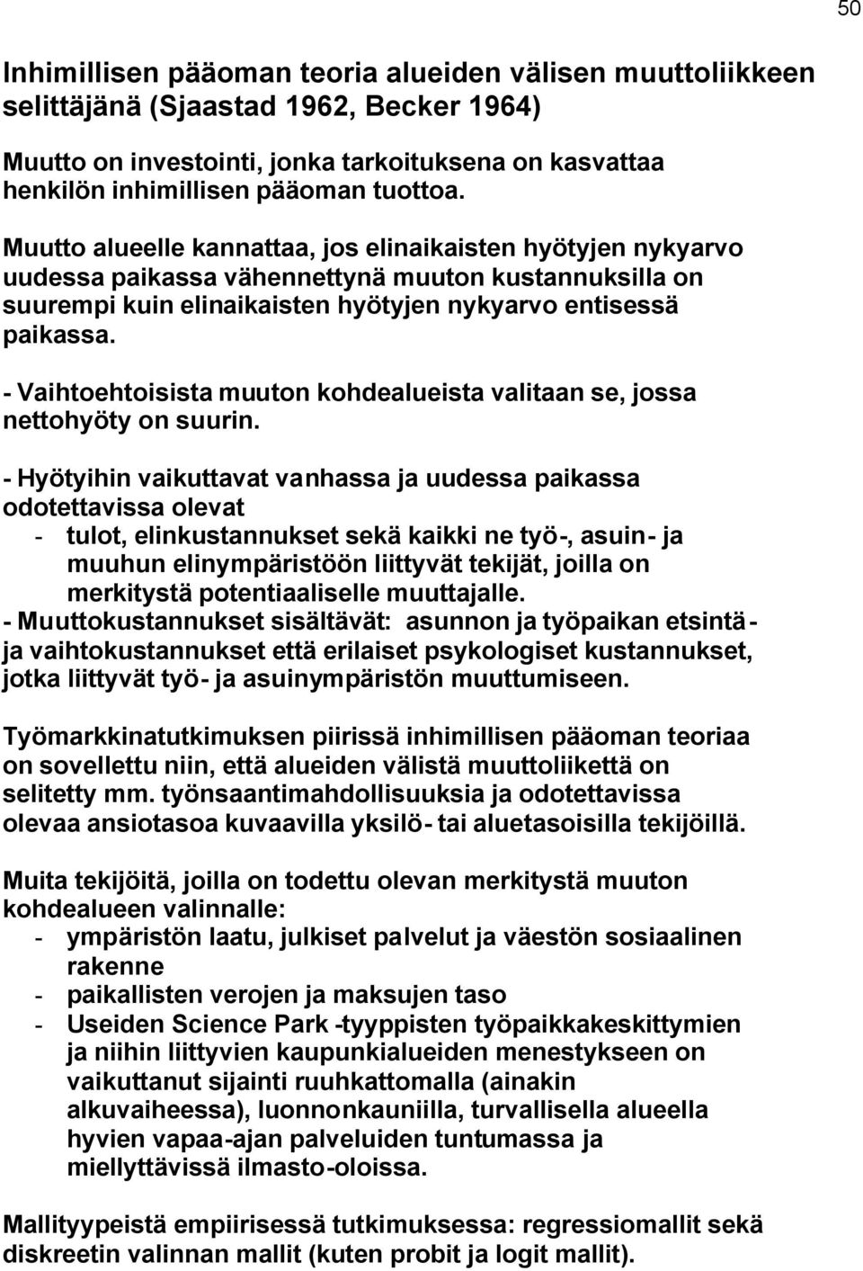 - Vaihtoehtoisista muuton kohdealueista valitaan se, jossa nettohyöty on suurin.