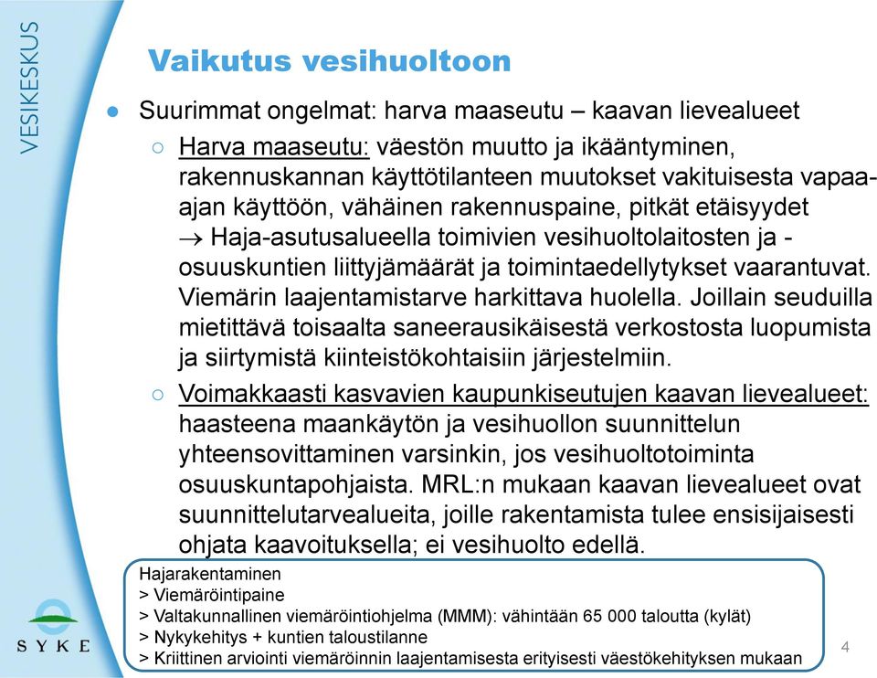 Viemärin laajentamistarve harkittava huolella. Joillain seuduilla mietittävä toisaalta saneerausikäisestä verkostosta luopumista ja siirtymistä kiinteistökohtaisiin järjestelmiin.