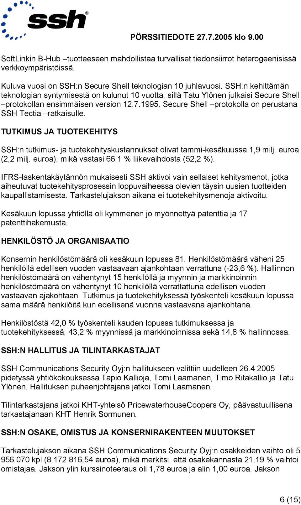 Secure Shell protokolla on perustana SSH Tectia ratkaisulle. TUTKIMUS JA TUOTEKEHITYS SSH:n tutkimus- ja tuotekehityskustannukset olivat tammi-kesäkuussa 1,9 milj. euroa (2,2 milj.