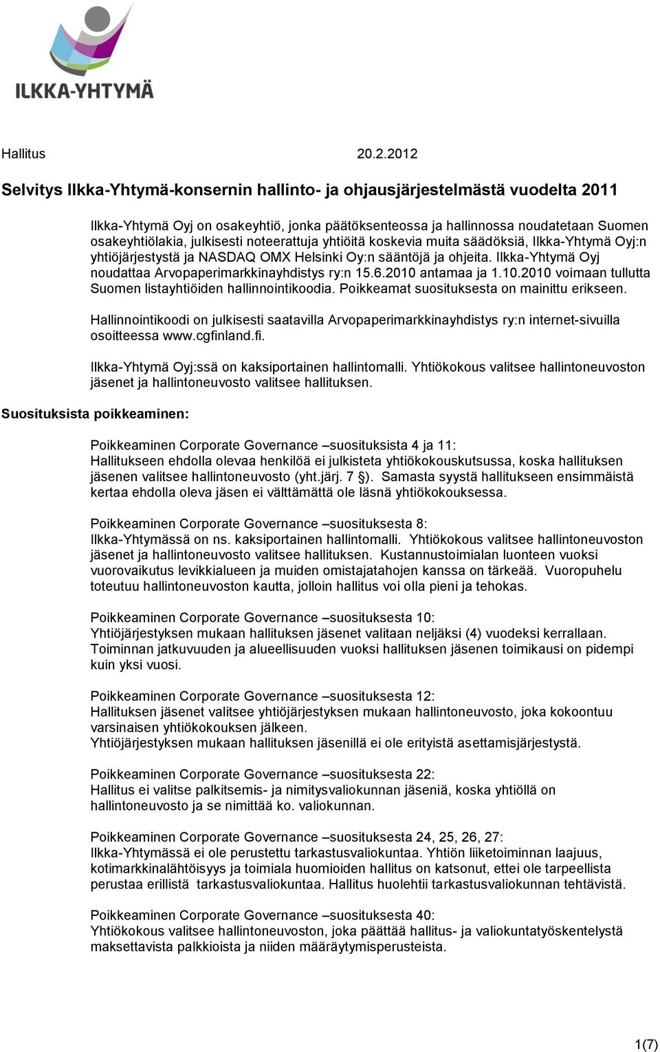julkisesti noteerattuja yhtiöitä koskevia muita säädöksiä, Ilkka-Yhtymä Oyj:n yhtiöjärjestystä ja NASDAQ OMX Helsinki Oy:n sääntöjä ja ohjeita.