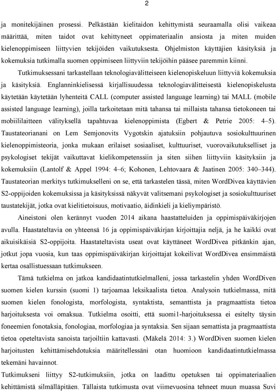 Ohjelmiston käyttäjien käsityksiä ja kokemuksia tutkimalla suomen oppimiseen liittyviin tekijöihin pääsee paremmin kiinni.