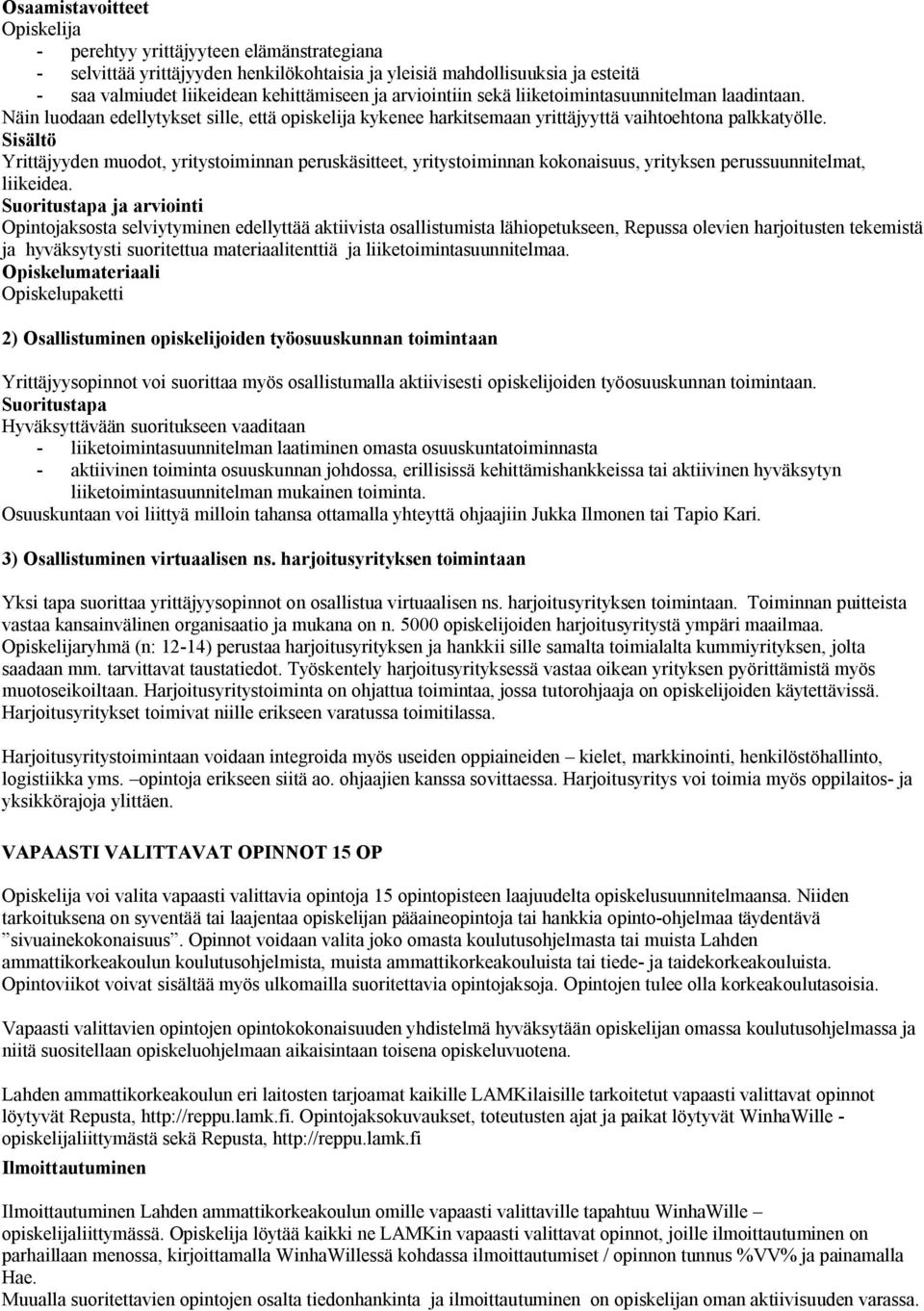 Sisältö Yrittäjyyden muodot, yritystoiminnan peruskäsitteet, yritystoiminnan kokonaisuus, yrityksen perussuunnitelmat, liikeidea.