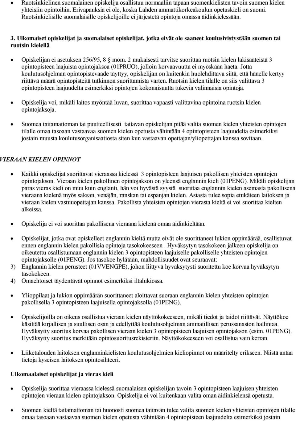 Ulkomaiset opiskelijat ja suomalaiset opiskelijat, jotka eivät ole saaneet koulusivistystään suomen tai ruotsin kielellä Opiskelijan ei asetuksen 256/95, 8 mom.