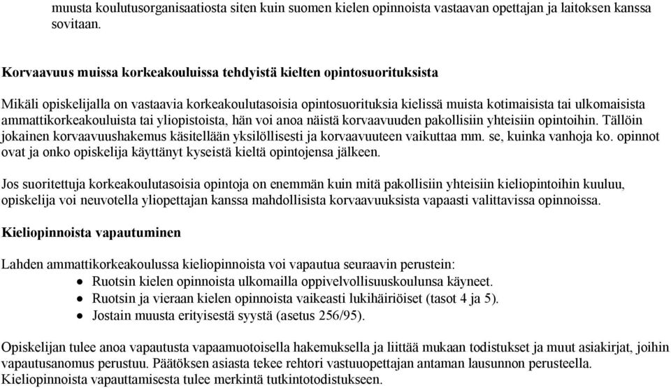 ammattikorkeakouluista tai yliopistoista, hän voi anoa näistä korvaavuuden pakollisiin yhteisiin opintoihin.