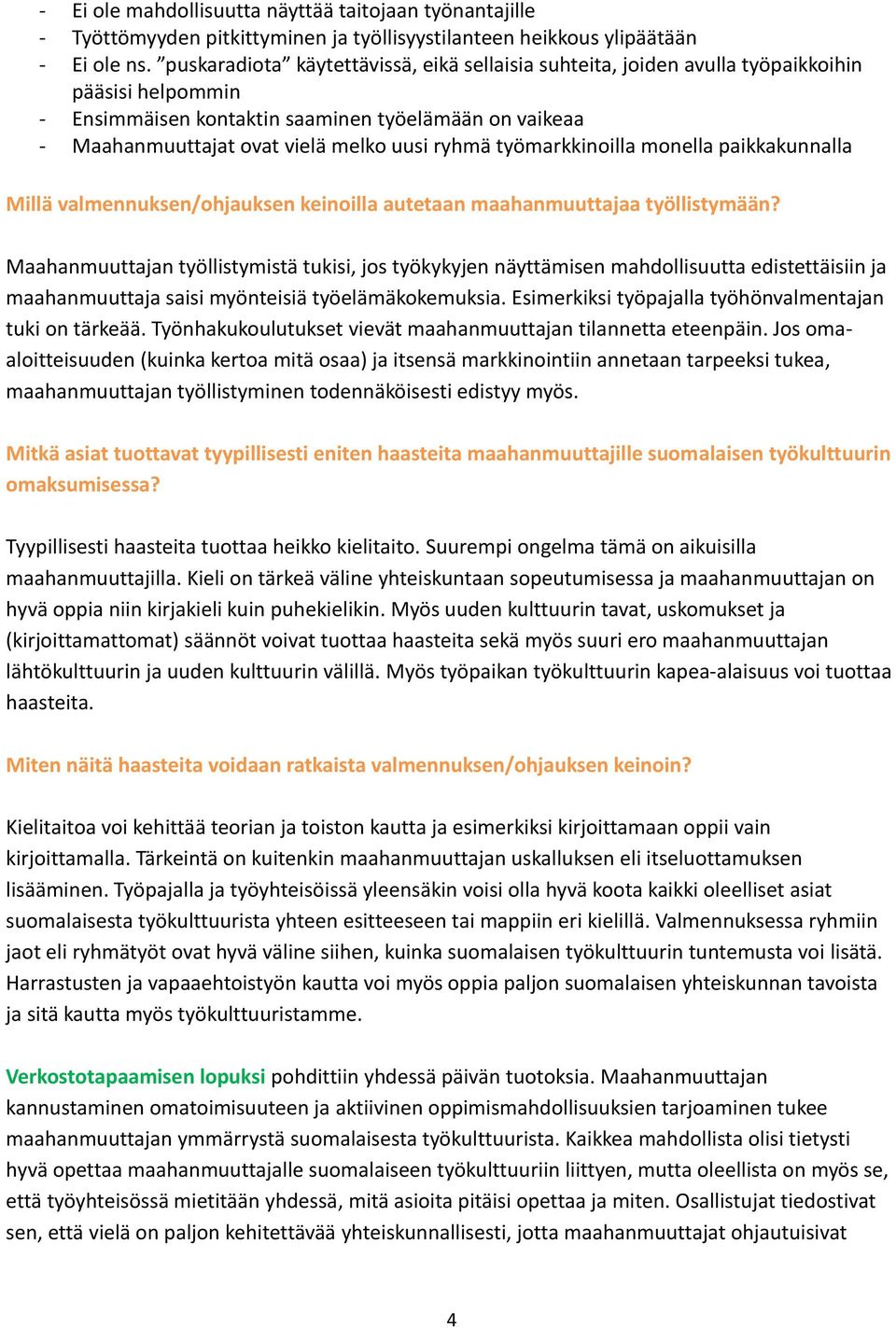 työmarkkinoilla monella paikkakunnalla Millä valmennuksen/ohjauksen keinoilla autetaan maahanmuuttajaa työllistymään?